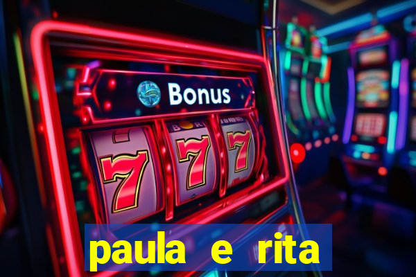 paula e rita compraram muitas cartelas no bingo e gastaram